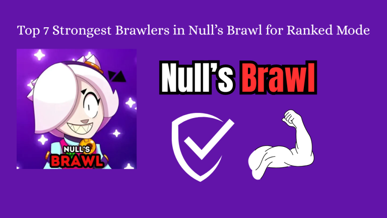 Top 7 Strongest Brawlers in Null’s Brawl for Ranked Mode